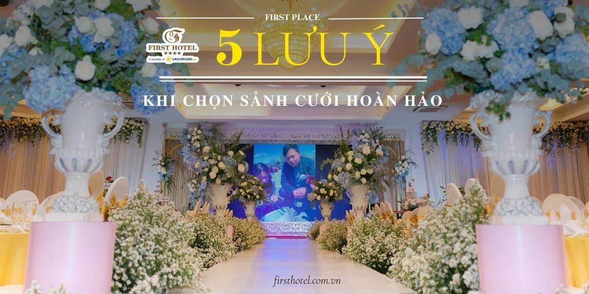 Tips chuẩn bị đám cưới: 5 lưu ý khi chọn sảnh cưới hoàn hảo